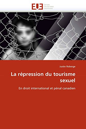 La répression du tourisme sexuel: En droit international et pénal canadien (Omn.Univ.Europ.) (French Edition)