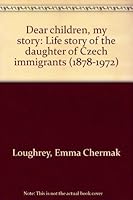 Dear children, My Story: Life Story of the Daughter of Czech Immigrants (1878-1972) B00071JJ0E Book Cover