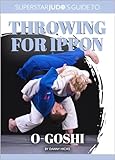 O-goshi: USA’s World and double Olympic Champion Kayla Harrison leads an all-star cast in this ground-breaking coaching book on one of judo’s most spectacular ... Judo's Guide To Throwing For Ippon 17)