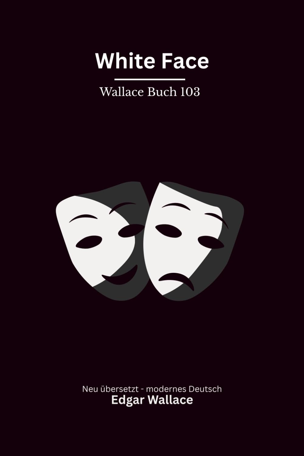 White Face: Ein klassischer Edgar-Wallace-Kriminalroman um einen maskierten Verbrecher, modern neu übersetzt