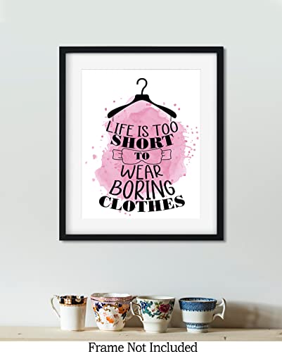 Life Is Too Short To Wear Boring Clothes - Closet Wall Art Decor For Women And Girls - Fashion Wall Decor For Vanity Or Closet - Fashion Design Glamour Wall Art - 8X10 Unframed Print #TOP7