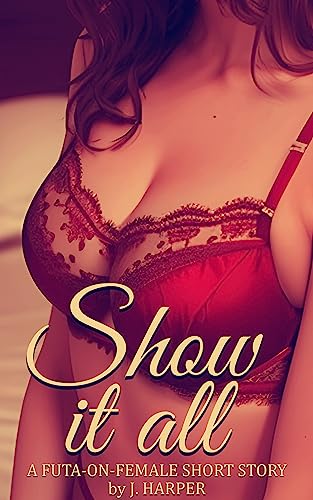 Show it All: A Futa-on-Female Short Story