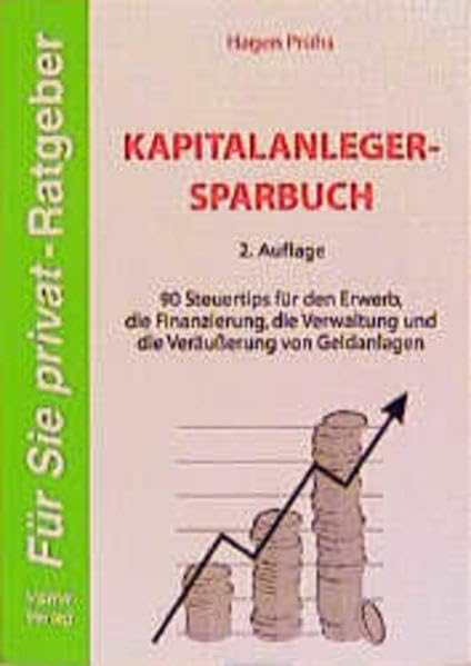 Kapitalanleger-Sparbuch: 90 Steuerspartips für den Erwerb, die Finanzierung, Verwaltung und Veräusserung von Geldanlagen (Steuerzahler-Ratgeber)