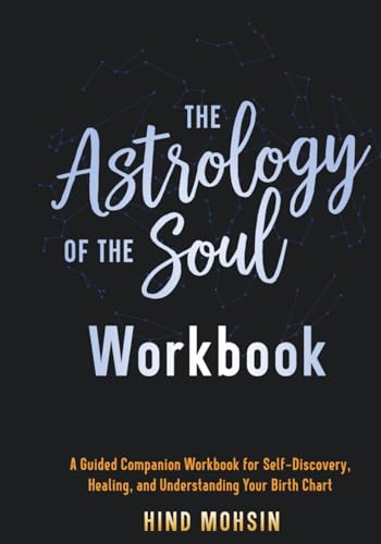 The Astrology of the Soul Workbook: A Guided Companion Workbook for Self-Discovery, Healing, and Understanding Your Birth Chart