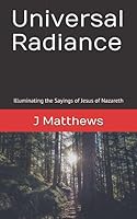 Universal Radiance: Illuminating the Sayings of Jesus of Nazareth 1976783259 Book Cover