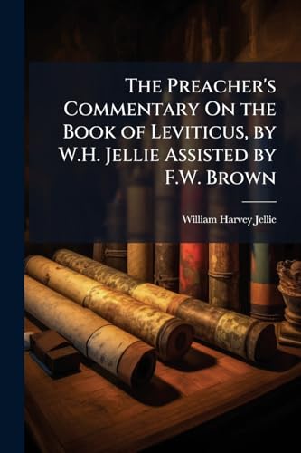 The Preacher's Commentary On the Book of Leviticus, by W.H. Jellie Assisted by F.W. Brown