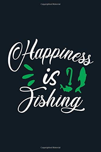 Happinest Is Fishing: Fishing Notebook, Journal, Planner or Diary (6"x9"|Lined on White Paper|120 pages) To Write In for School, Kids & Students Or ... Trips - Gifts For Those Who Love Fishing