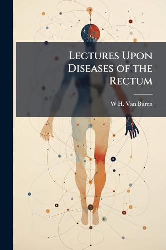Lectures Upon Diseases of the Rectum