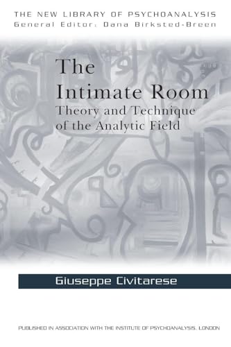 The Intimate Room: Theory and Technique of the Analytic Field (The New Library of Psychoanalysis)