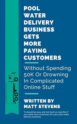 Pool Water Delivery Business Gets More Paying Customers: Without Spending 50K Or Drowning In Complicated Online Stuff