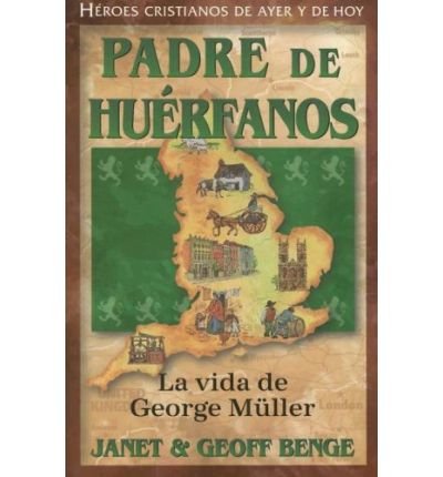 Image of [ Padre De Huerfanos: La Vida De George Muller (Heroes Cristianos De Ayer Y Hoy) (Spanish) ] By Benge, Janet (Author) [ Oct - 2007 ] [ Paperback ]