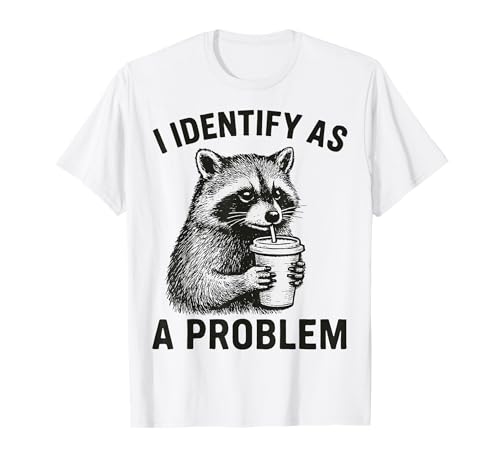 Funny I Identify As A Problem Raccoon Trash Humour Men Women T-Shirt