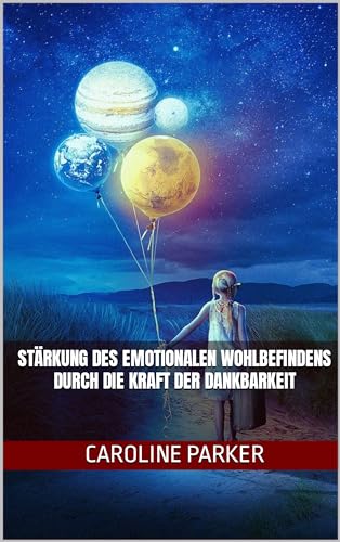 Stärkung des emotionalen Wohlbefindens durch die Kraft der Dankbarkeit (German Edition)