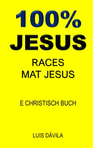 100% JESUS: RACES MAT JESUS (E CHRISTISCH BUCH) (Luxembourgish Edition)