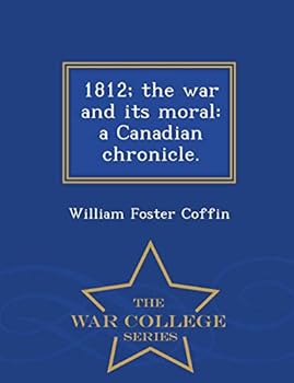 Paperback 1812; The War and Its Moral: A Canadian Chronicle. - War College Series Book