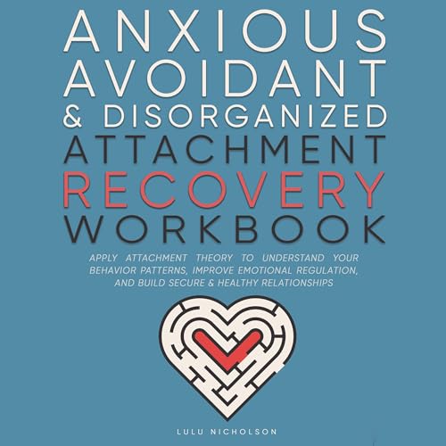 Anxious, Avoidant, and Disorganized Attachment Recovery Workbook by Lulu Nicholson episode artwork