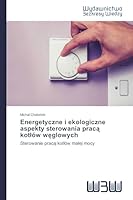 Energetyczne I Ekologiczne Aspekty Sterowania Prac Kot Ow W Glowych 3639891767 Book Cover