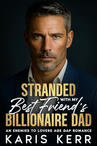 Stranded With My Best Friends Billionaire Dad: An Enemies to Lovers Age Gap Romance (English Edition)