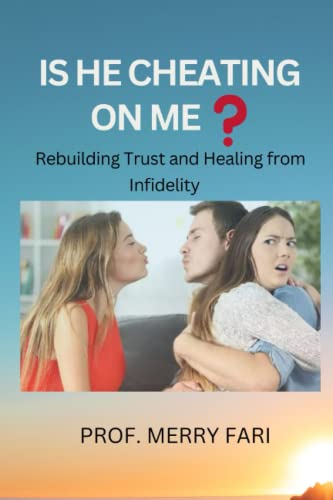 IS HE CHEATING ON ME ?: Rebuilding Trust and Healing from Infidelity BY