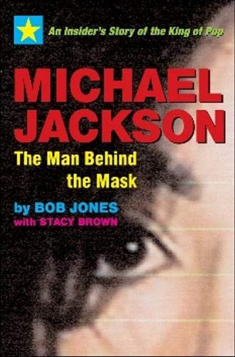 Michael Jackson: The Man Behind the Mask: An Insider's Account of the King of Pop