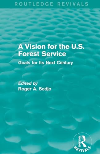 A Vision for the U.S. Forest Service: Goals for Its Next Century (Routledge Revivals)