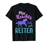 Mir reichts ich geh reiten - Ein schönes T-Shirt für Frauen und Mädchen die Pferde und Reiten bzw. Reitsport, Dressursport oder Springreiten lieben. Geschenkidee zum Geburtstag oder zu Weihnachten für deine Tochter, Schwester, Enkelkind oder Patenkind.