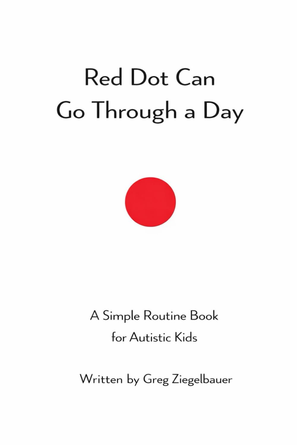 Red Dot Can Go Through a Day: High Contrast Routine Book for Toddlers & Special Needs