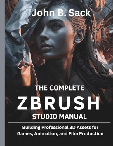 livre The Complete ZBrush Studio Manual: Building Professional 3D Assets for Games, Animation, and Film Production]