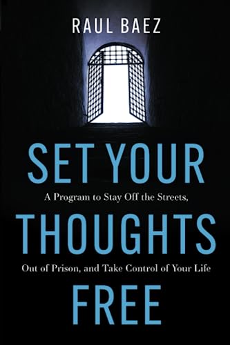 Set Your Thoughts Free: A Program to Stay Off the Streets, Out of Prison, and Take Control of Your Life