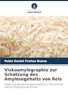 Viskoamylographie zur Schätzung des Amylosegehalts von Reis: Bewertung der Verzehreigenschaften von Reis anhand viskoamylographischer Kurven (German Edition) 6206812863 Book Cover
