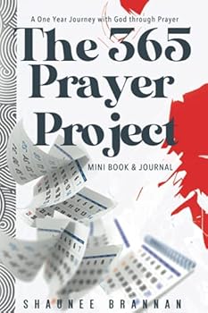 Paperback The 365 Prayer Project: A One Year Journey With God Through Prayer Book