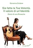 Sia Fatta La Tua Volontà. Il Valore Di Un'identità. Diario Di Una Rinascita - 2