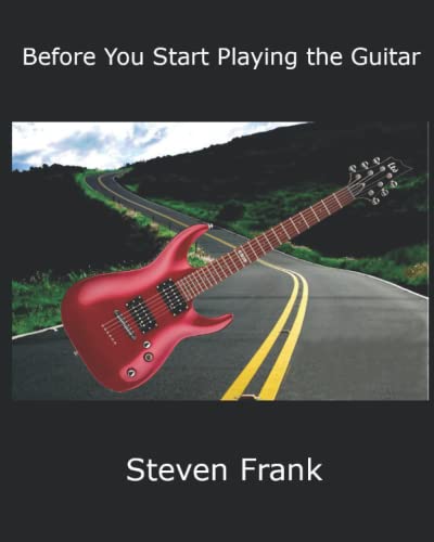 Before You Start Playing The Guitar: Read This Before You Start Playing Guitar