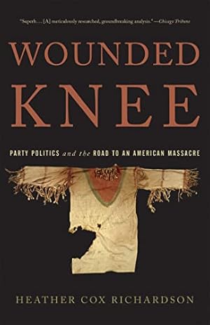 Wounded Knee: Party Politics and the Road to an American Massacre