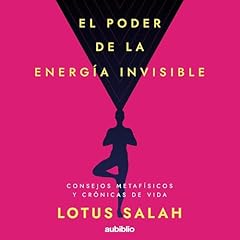 El poder de la energ&iacute;a invisible Audiolibro Por Lotus Salah, Alexander Rivera - editor arte de portada