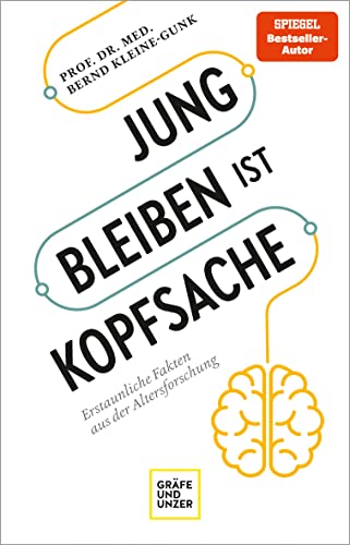 Jung bleiben ist Kopfsache: Erstaunliche Fakten aus der Altersforschung (Lebenshilfe Inspiration)