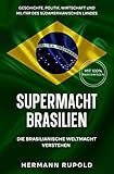 Supermacht Brasilien – Die brasilianische Weltmacht verstehen: Geschichte, Politik, Wirtschaft und Militär des südamerikanischen Landes (Supermächte 4)