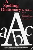 A Spelling Dictionary for Writers: Book 2 : A Resource for Independent Writing