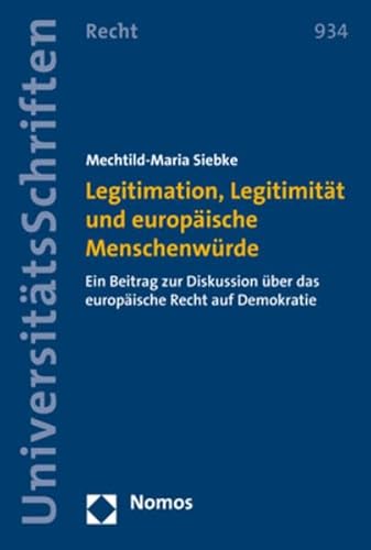 Legitimation, Legitimitat Und Europaische Menschenwurde: Ein Beitrag Zur Diskussion Uber Das Europaische Recht Auf Demokratie: 934