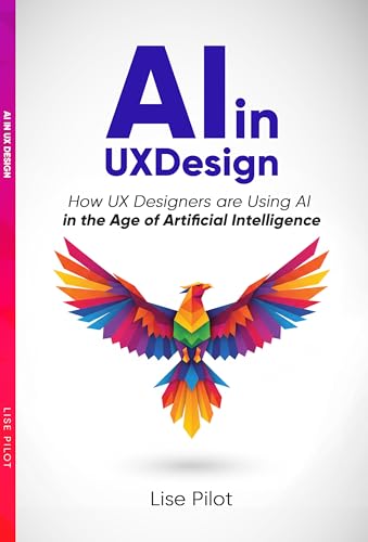 AI in UX Design: How UX Designers are Using AI in the Age of Artificial Intelligence (AI for UX Designers™)