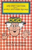 Any Idiot Can Cook with Simple Southern Recipes B00BNNLMEG Book Cover
