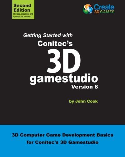 Getting Started with Conitec's 3D gamestudio Version 8: 3D Computer Game Development Basics for Conitec's 3D Gamestudio