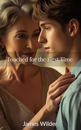 Touched for the First Time: What She Taught Me, Older Than Love (English Edition)