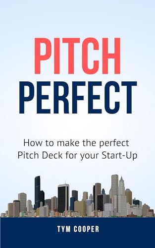 Pitch Perfect: How to make the perfect Pitch Deck for your start-up (English Edition)
