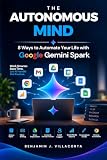 The Autonomous Mind: 8 Ways to Automate Your Life with Google Gemini Spark