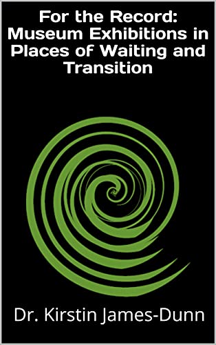 For the Record: Museum Exhibitions in Places of Waiting and Transition (English Edition)