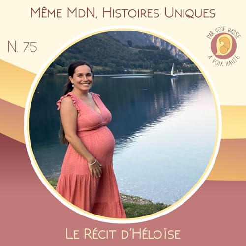 EP 75 - Même maison de naissance, histoires uniques - Le récit d'Héloïse