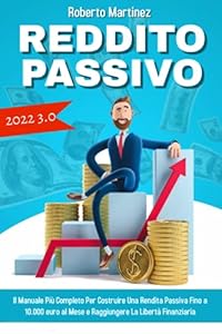 Vedi scheda su Amazon Reddito Passivo 3.0; Il Manuale Più Completo Per Costruire Una Rendita Passiva Fino a 10.000 euro al Mese e Raggiungere La Liberà Finanziaria
