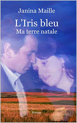 Télécharger L'Iris bleu, ma terre natale Francais PDF