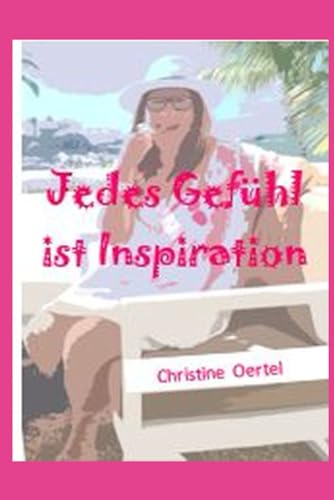 Jedes Gefuehl ist Inspiration